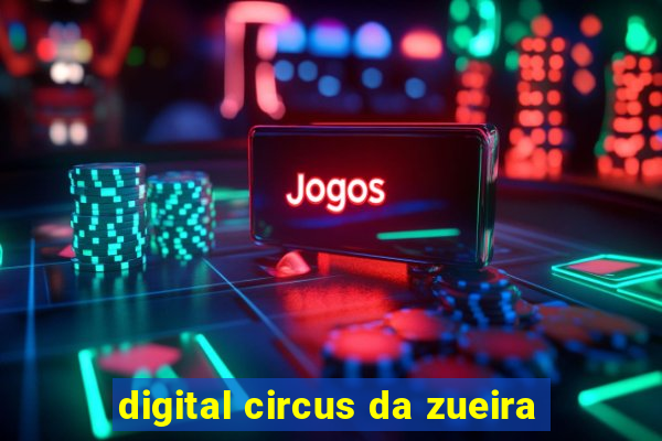 digital circus da zueira